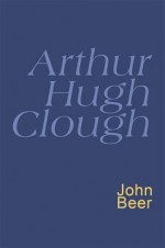 Arthur Hugh Clough: Everyman's Poetry Library - Arthur Hugh Clough, John Beer