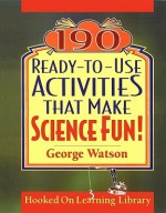 190 Ready-To-Use Activities That Make Science Fun - George Watson