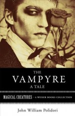 The Vampyre, A Tale: Magical Creatures - John William Polidori, Varla Ventura