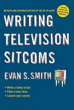 Writing Television Sitcoms (revised) - Evan M. Smith