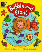 Bubble and Float - Chris d'Lacey, Nick Sharratt