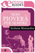 Non pioverà per sempre - Stefania Moscardini