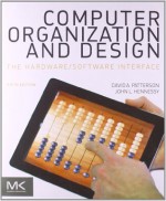 Computer Organization and Design, Fifth Edition: The Hardware/Software Interface (The Morgan Kaufmann Series in Computer Architecture and Design) - David A. Patterson, John L. Hennessy