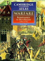 The Cambridge Illustrated Atlas of Warfare: Renaissance to Revolution, 1492 1792 - Jeremy Black, Liz Wyse