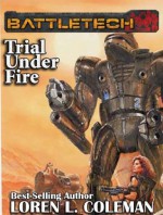 BattleTech: Trial Under Fire - Loren L. Coleman