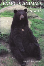 Famous Animals of the States: True-To-Life Tales of the Most Unusual Beasts of the 50 States, Puerto Rico, and the District of Columbia - Paul D. Buchanan