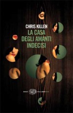 La casa degli amanti indecisi - Chris Killen, Costanza Prinetti