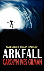 Arkfall - Carolyn Ives Gilman