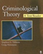 Criminological Theory: A Text/Reader (SAGE Text/Reader Series in Criminology and Criminal Justice) - Stephen G. Tibbetts, Craig T. Hemmens