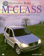 Mercedes-Benz M-Class: The Complete Story Behind the All-New Sport Utility Vehicle - John Lamm