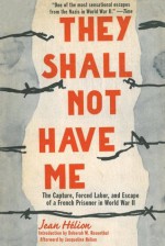 They Shall Not Have Me - Jean Helion, Deborah Rosenthal, Jacqueline Helion