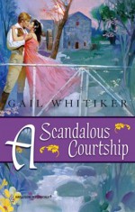 Mills & Boon : A Scandalous Courtship - Gail Whitiker