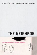 The Neighbor: Three Inquiries in Political Theology - Slavoj Žižek, Eric L. Santner, Kenneth Reinhard