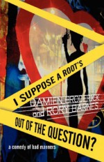 I Suppose a Root's Out of the Question? - Damien, Broderick, Rory Barnes