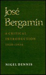 Jose Bergamin: A Critical Introduction, 1920-1936 - Nigel Forbes Dennis