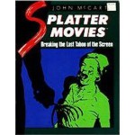 Splatter Movies: Breaking The Last Taboo Of The Screen - John McCarty