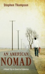 An American Nomad: A Road Trip in Search of America - Stephen Braxton Thompson