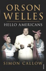 Orson Welles: Hello Americans: v. 2 - Simon Callow