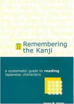 Remembering the Kanji II: A Systematic Guide to Reading Japanese Characters - James W. Heisig