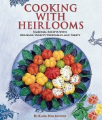 Cooking with Heirlooms: Seasonal Recipes with Heritage-Variety Vegetables and Fruits - Karen Keb Acevedo, Carol Boker