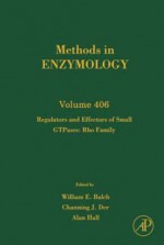 Methods in Enzymology, Volume 406: Regulators and Effectors of Small Gtpases: Rho Family - William E. Balch, Channing J. Der, Alan Hall