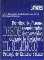 Desde el silencio: Escritos de jóvenes secuestrados desaparecidos durante la dictadura - Marian C. Belli, Ernesto Sabato