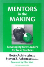 Mentors in the Making: Developing New Leaders for New Teachers - Betty Achinstein, Berry Achinstein, Ellen Moir