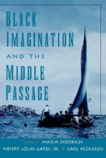 Black Imagination & the Middle Passage (W.E.B. Du Bois Institute (Series).) - Henry Louis Gates Jr., Maria Diedrich, Carl Pedersen