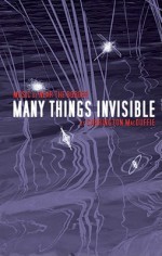 Many Things Invisible - Carrington MacDuffie