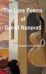 The Love Poems of Daniel Nanavati - Daniel Nanavati, Jonathon Xavier Coudrille