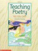 Teaching Poetry: Yes You Can! (Grades 4-8) - Jacqueline Sweeney