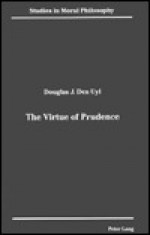 The Virtue Of Prudence - Douglas J. Den Uyl