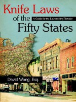 Knife Laws of the Fifty States: A Guide for the Law-Abiding Traveler - David Wong