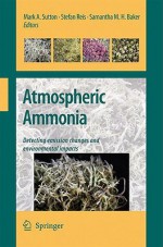 Atmospheric Ammonia: Detecting Emission Changes and Environmental Impacts. Results of an Expert Workshop Under the Convention on Long-Range Transboundary Air Pollution - Mark Sutton