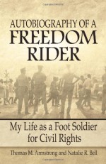 Autobiography of a Freedom Rider: My Life as a Foot Soldier for Civil Rights - Thomas M. Armstrong, Natalie R. Bell