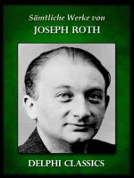 Delphi Saemtliche Werke von Joseph Roth (Illustrierte) (German Edition) - Joseph Roth