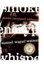 Smoke Encrypted Whispers - Samuel Wagan Watson