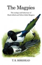 The Magpies: The Ecology and Behaviour of Black-Billed and Yellow-Billed - Tim Birkhead