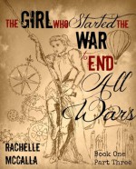 The Girl Who Started the War to End All Wars, Part 3 - Rachelle McCalla