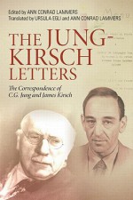 The Jung-Kirsch Letters: The Correspondence of C.G. Jung and James Kirsch - C.G. Jung, James Kirsch, Ann Conrad Lammers