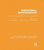 Regional Geography (Rle Social & Cultural Geography): Current Developments and Future Prsopects - Ron Johnston, Joost Hauer, G Hoekveld