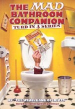 Mad Bathroom Companion, The: Turd in a Series - The Usual Gang of Idiots