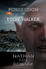 The Possession of Eddie Walker - Nathan J.D.L. Rowark