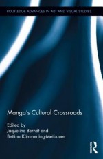 Manga's Cultural Crossroads - Jaqueline Berndt, Bettina K. Mmerling-Meibauer