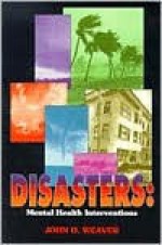 Disasters: Mental Health Interventions - John D. Weaver