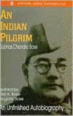 Netaji: Collected Works: Volume 1: An Indian Pilgrim: An Unfinished Autobiography (Netaji : Collected Works, Vol 1) - Subhas Chandra Bose, Sisir Kumar Bose, Sugata Bose