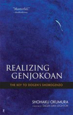 Realizing Genjokoan: The Key to Dogen�s Shobogenzo - Shohaku Okumura