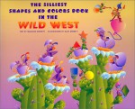 The silliest shapes and colors book in the Wild West : featuring the Buffalo Bug Band with Vincent Van Glow, Shelly, Slavador, and Dolly - Madeline Bennett