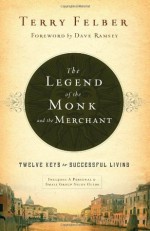 The Legend of the Monk and the Merchant: Twelve Keys to Successful Living - Terry Felber, Dave Ramsey