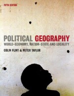 Political Geography: World-Economy, Nation-State and Locality - Colin Flint, Peter Taylor